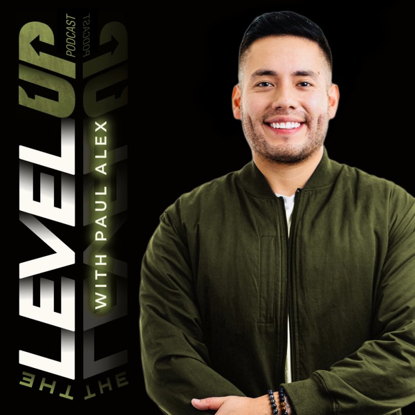 The Level Up Podcast w/ Paul Alex podcast summaries